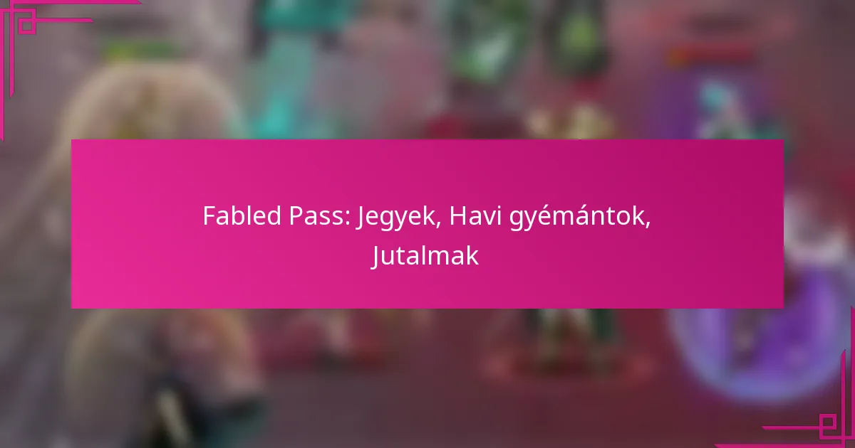 Fabled Pass: Jegyek, Havi gyémántok, Jutalmak
