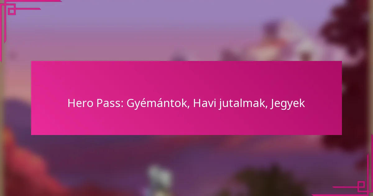 Hero Pass: Gyémántok, Havi jutalmak, Jegyek