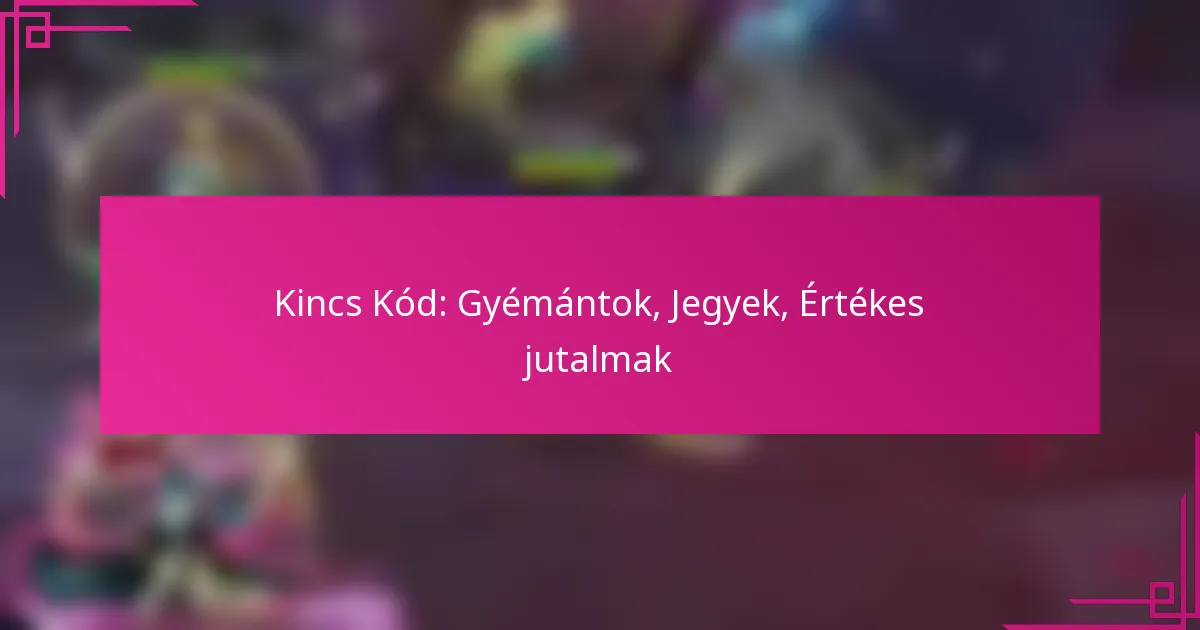 Kincs Kód: Gyémántok, Jegyek, Értékes jutalmak