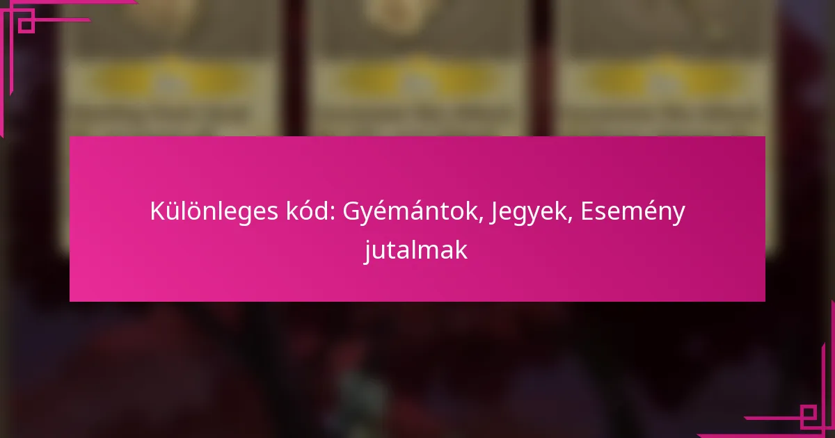 Különleges kód: Gyémántok, Jegyek, Esemény jutalmak