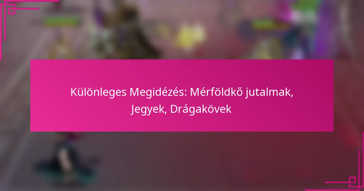 Különleges Megidézés: Mérföldkő jutalmak, Jegyek, Drágakövek