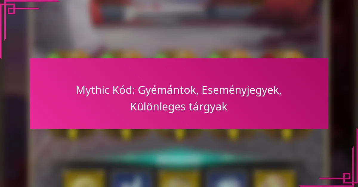 Mythic Kód: Gyémántok, Eseményjegyek, Különleges tárgyak