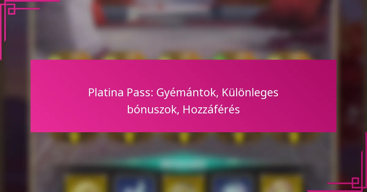 Platina Pass: Gyémántok, Különleges bónuszok, Hozzáférés
