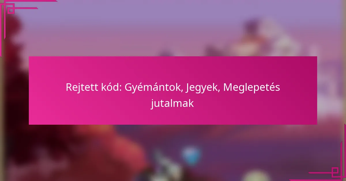 Rejtett kód: Gyémántok, Jegyek, Meglepetés jutalmak