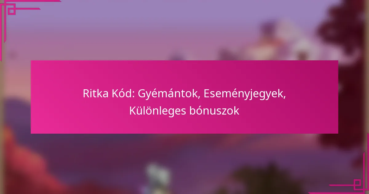 Ritka Kód: Gyémántok, Eseményjegyek, Különleges bónuszok