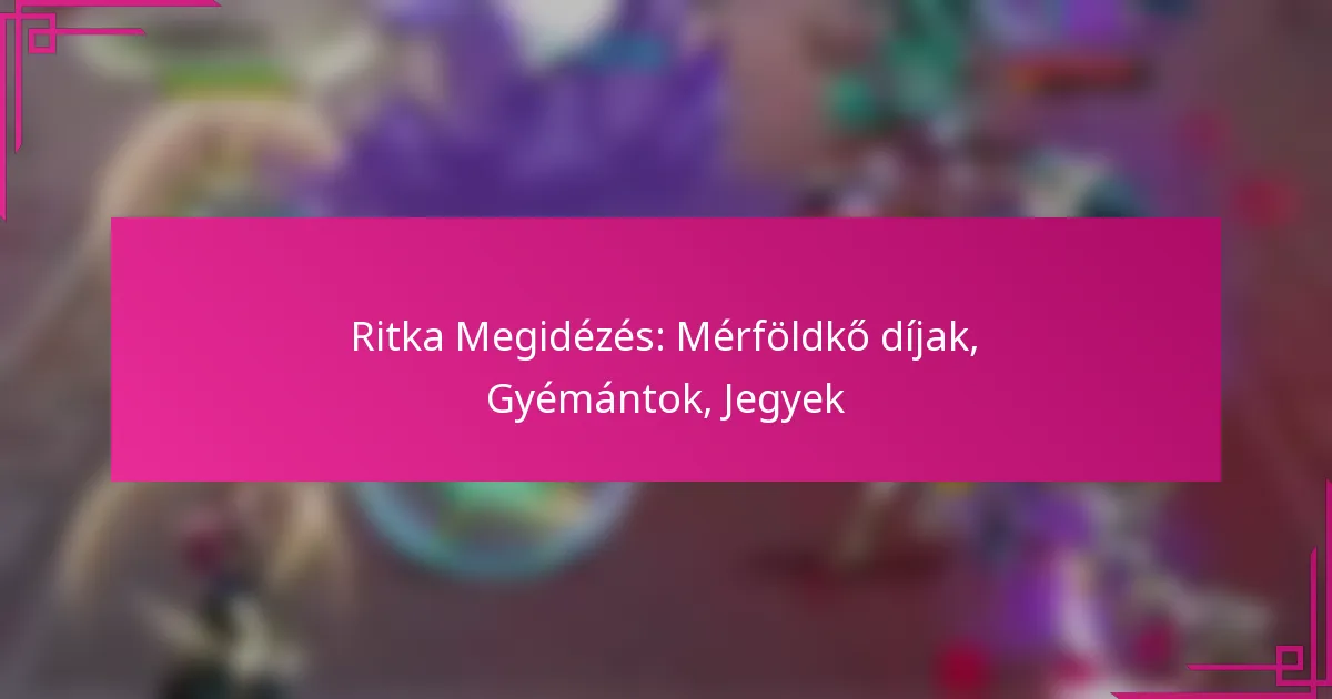 Ritka Megidézés: Mérföldkő díjak, Gyémántok, Jegyek