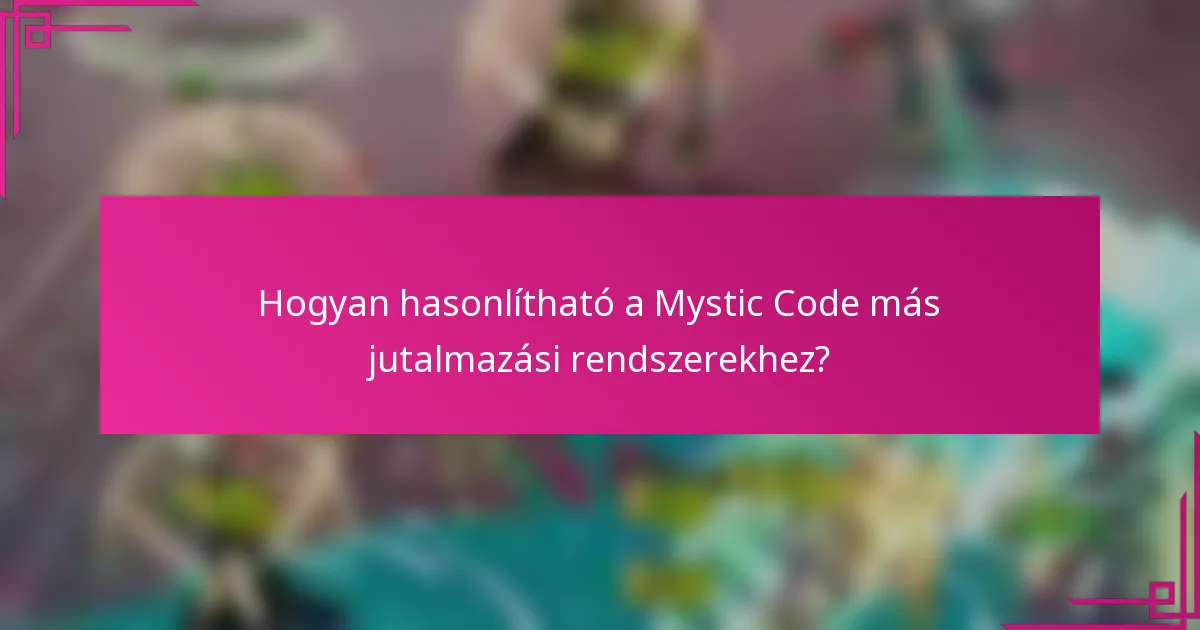 Hogyan hasonlítható a Mystic Code más jutalmazási rendszerekhez?