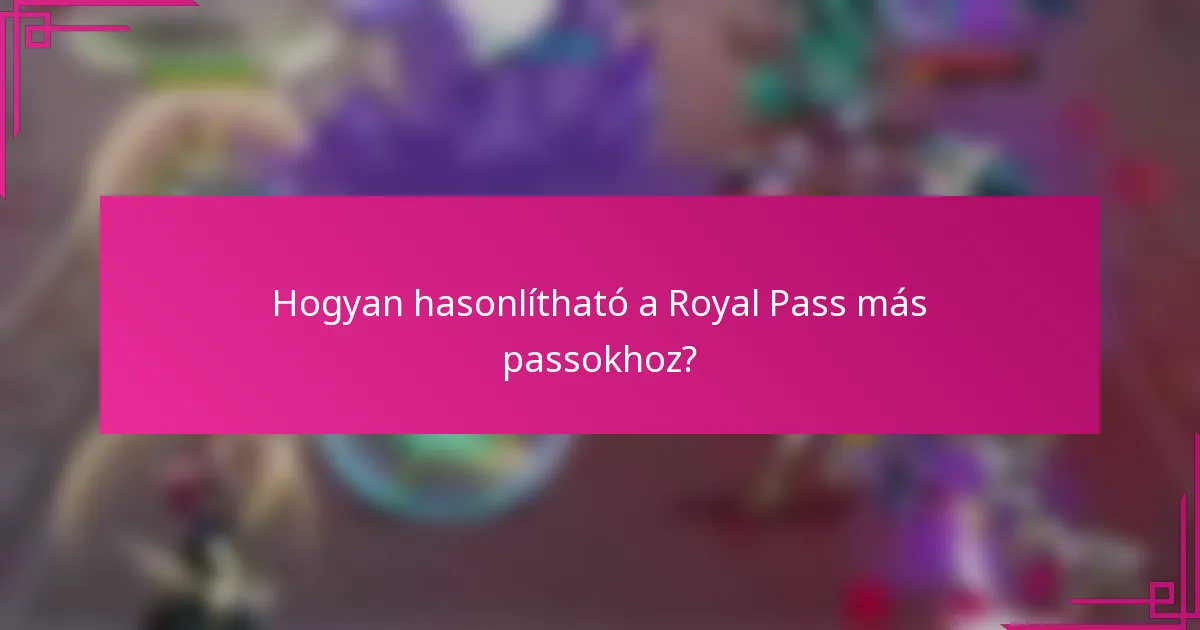 Hogyan hasonlítható a Royal Pass más passokhoz?