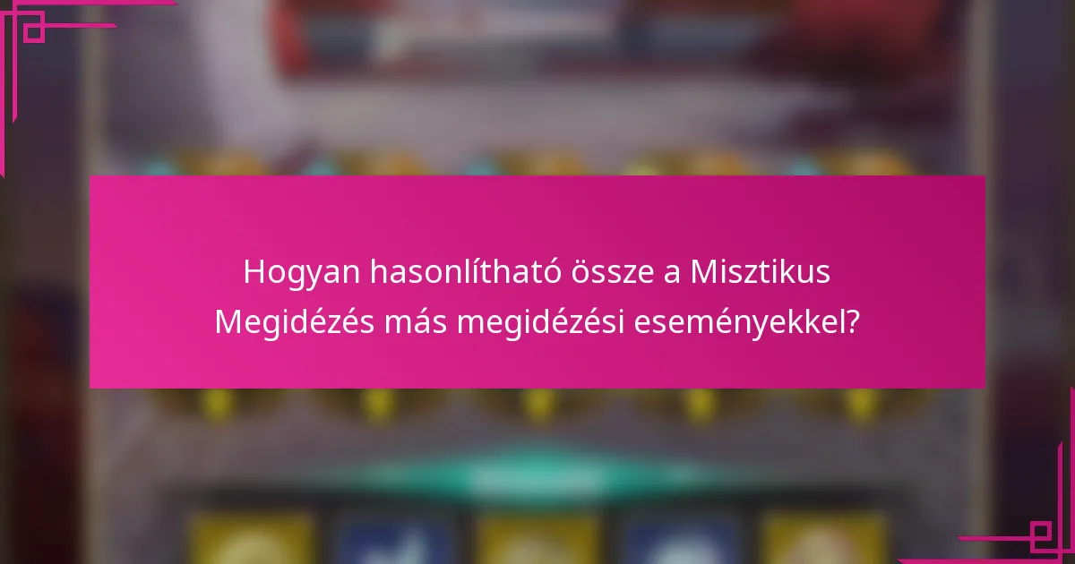 Hogyan hasonlítható össze a Misztikus Megidézés más megidézési eseményekkel?