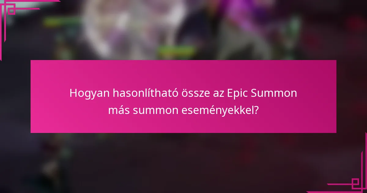Hogyan hasonlítható össze az Epic Summon más summon eseményekkel?