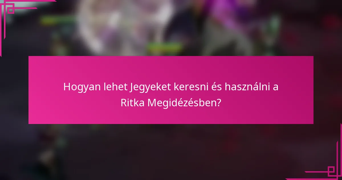 Hogyan lehet Jegyeket keresni és használni a Ritka Megidézésben?
