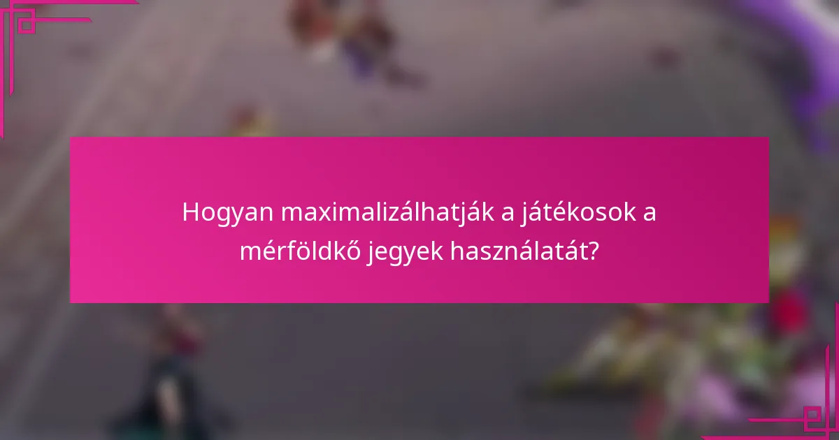 Hogyan maximalizálhatják a játékosok a mérföldkő jegyek használatát?