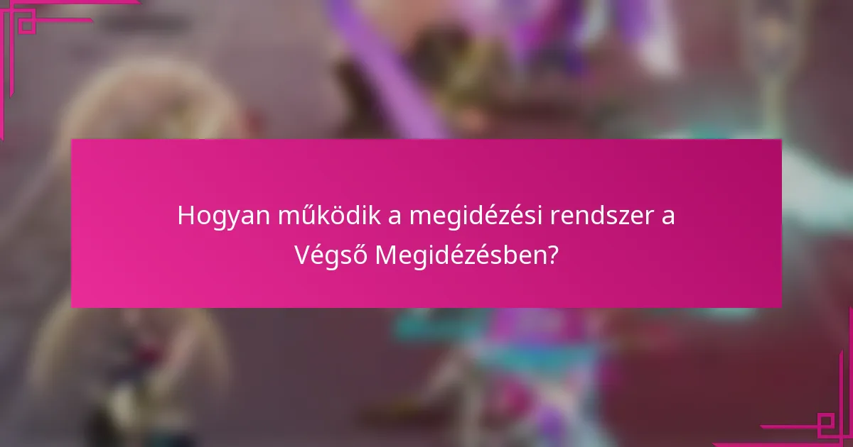 Hogyan működik a megidézési rendszer a Végső Megidézésben?