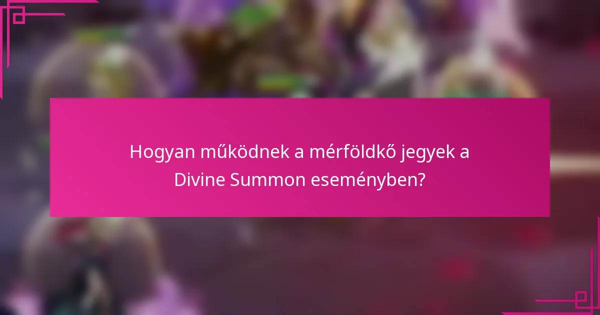 Hogyan működnek a mérföldkő jegyek a Divine Summon eseményben?