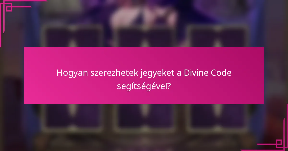 Hogyan szerezhetek jegyeket a Divine Code segítségével?