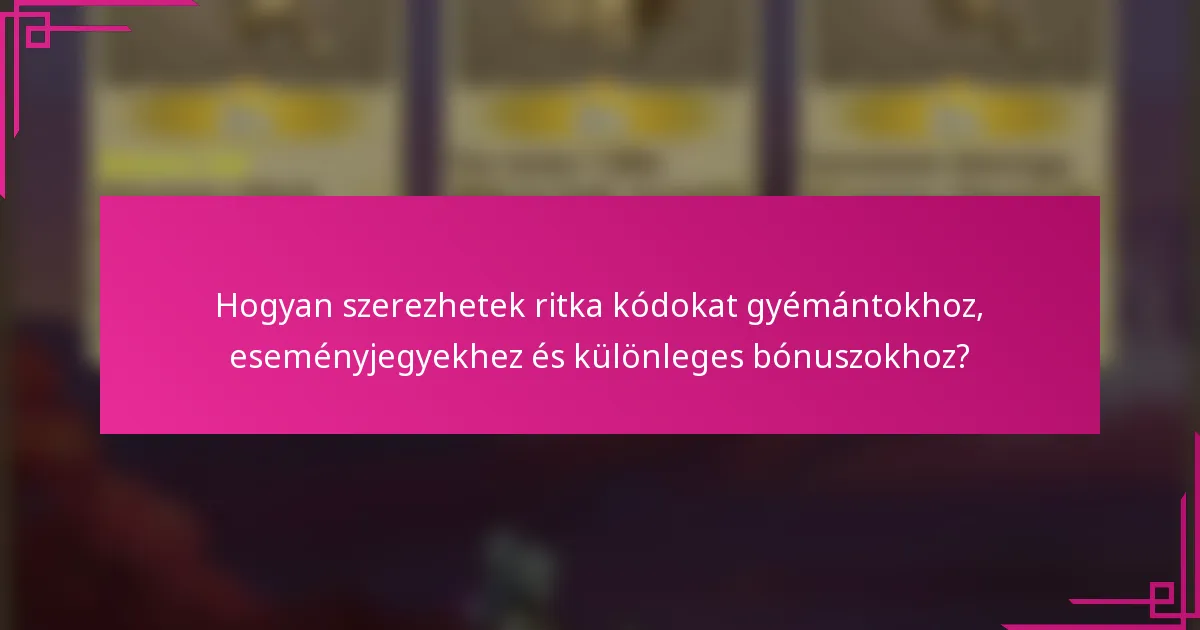 Hogyan szerezhetek ritka kódokat gyémántokhoz, eseményjegyekhez és különleges bónuszokhoz?