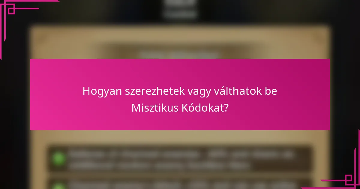 Hogyan szerezhetek vagy válthatok be Misztikus Kódokat?