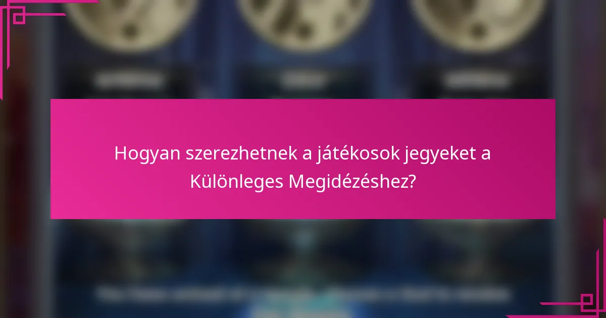 Hogyan szerezhetnek a játékosok jegyeket a Különleges Megidézéshez?