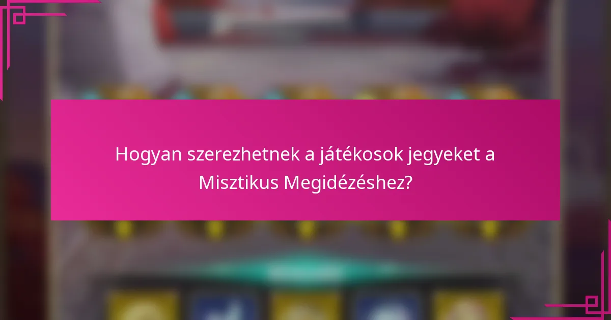 Hogyan szerezhetnek a játékosok jegyeket a Misztikus Megidézéshez?