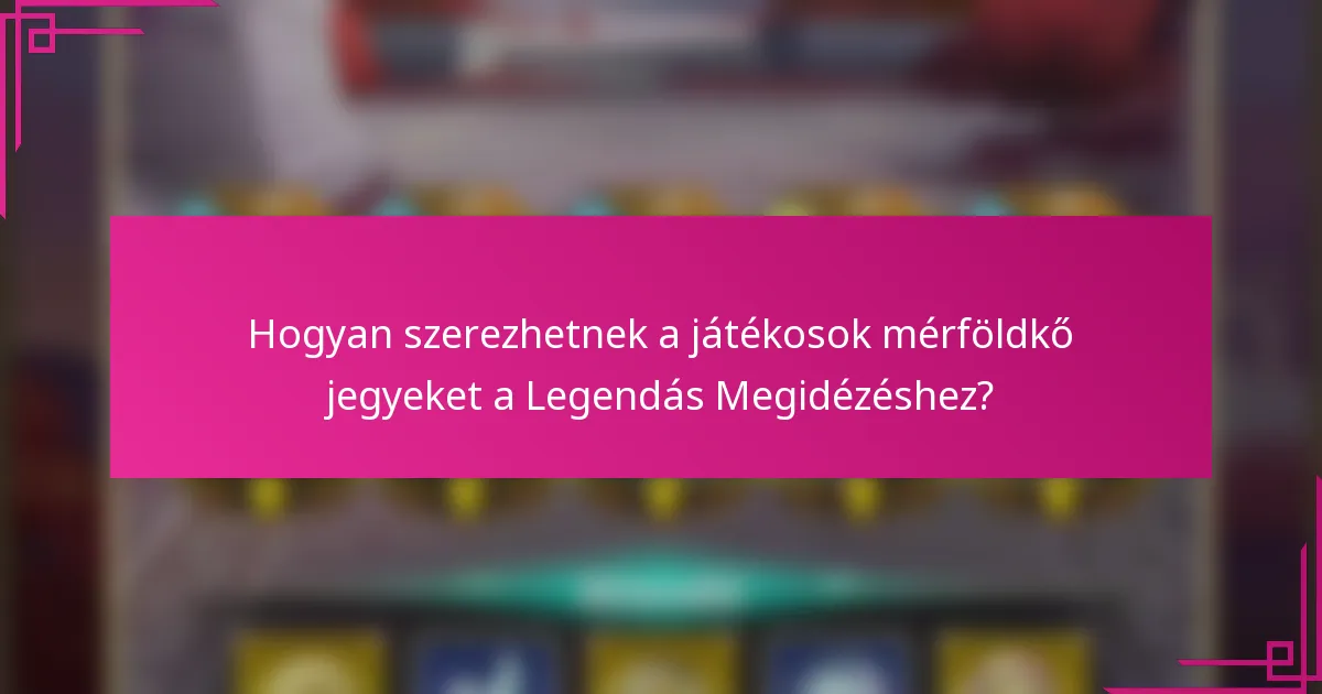 Hogyan szerezhetnek a játékosok mérföldkő jegyeket a Legendás Megidézéshez?