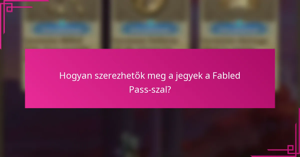 Hogyan szerezhetők meg a jegyek a Fabled Pass-szal?