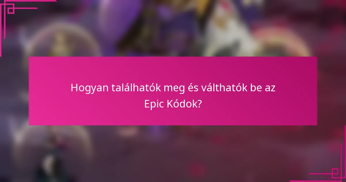 Hogyan találhatók meg és válthatók be az Epic Kódok?