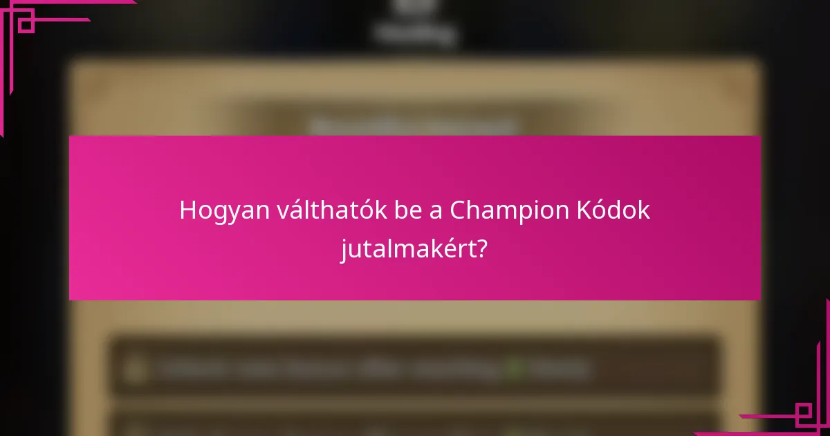 Hogyan válthatók be a Champion Kódok jutalmakért?