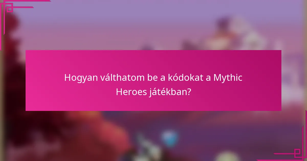 Hogyan válthatom be a kódokat a Mythic Heroes játékban?