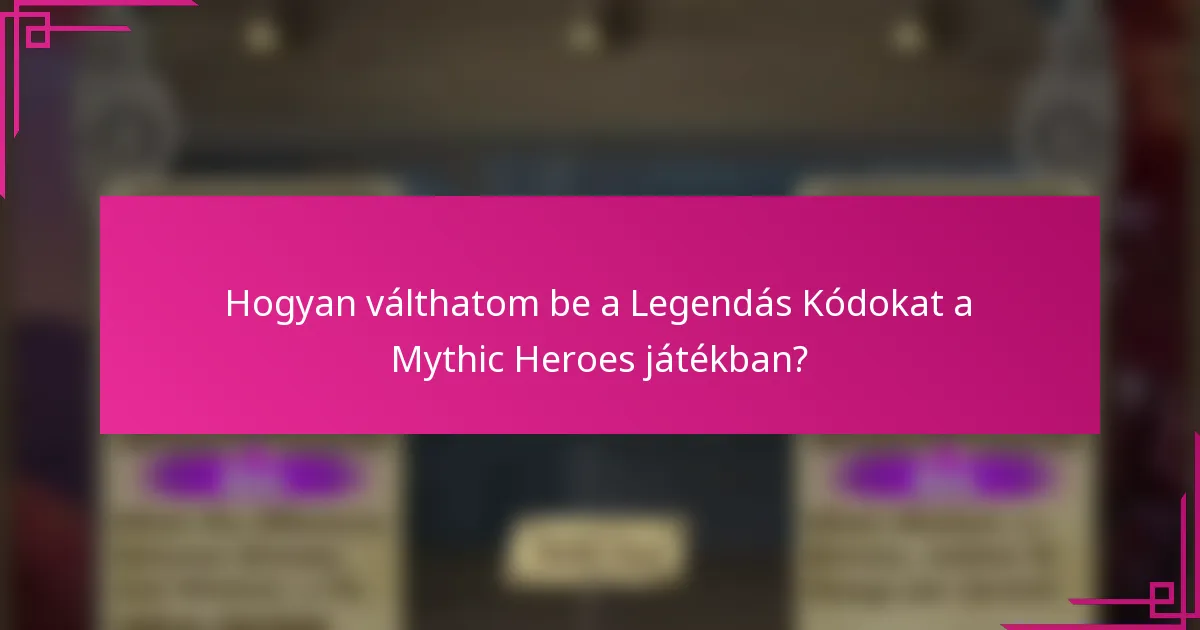Hogyan válthatom be a Legendás Kódokat a Mythic Heroes játékban?