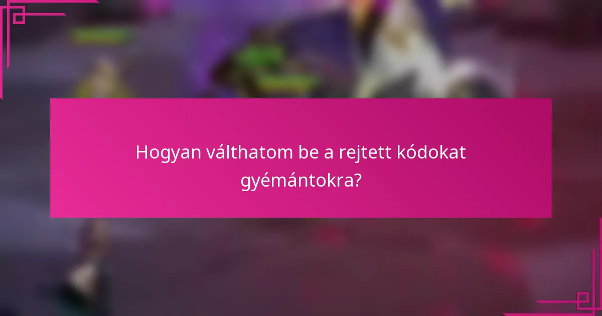 Hogyan válthatom be a rejtett kódokat gyémántokra?