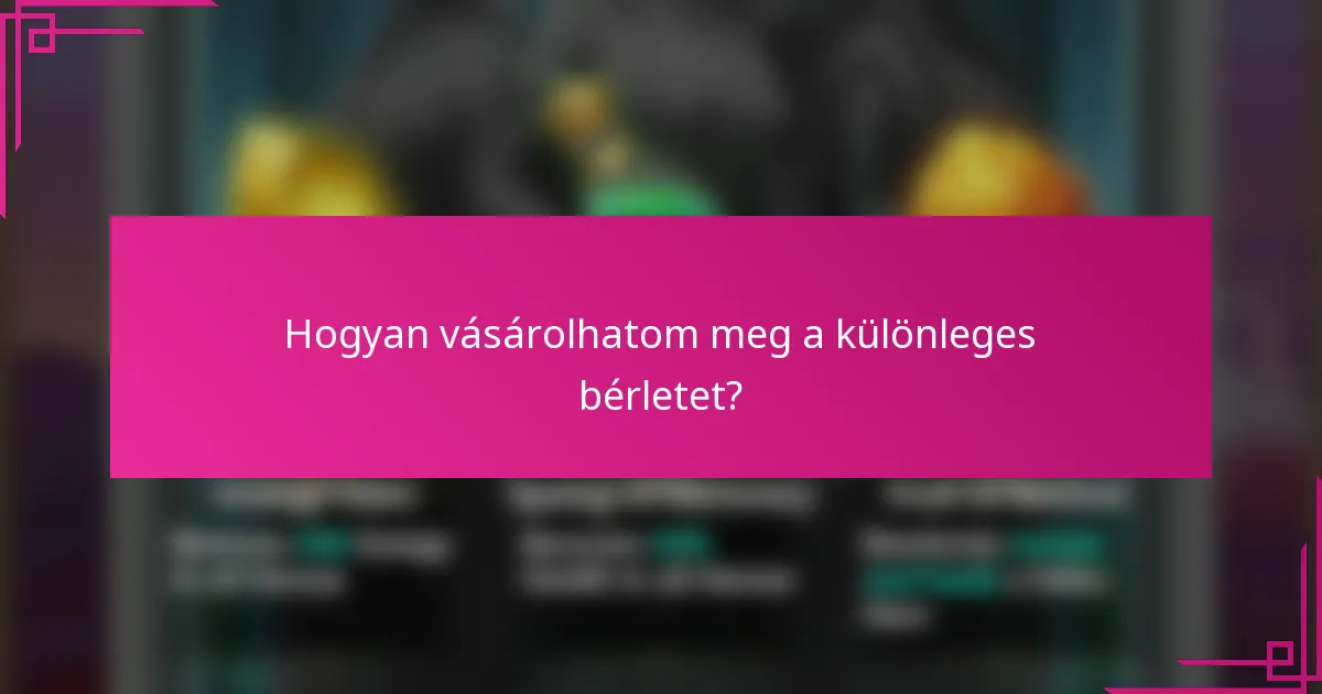 Hogyan vásárolhatom meg a különleges bérletet?