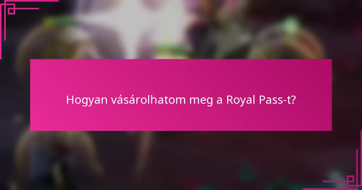 Hogyan vásárolhatom meg a Royal Pass-t?