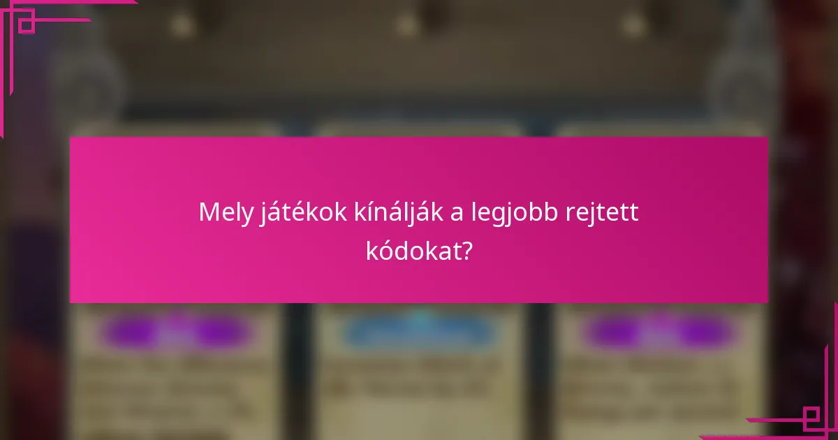 Mely játékok kínálják a legjobb rejtett kódokat?