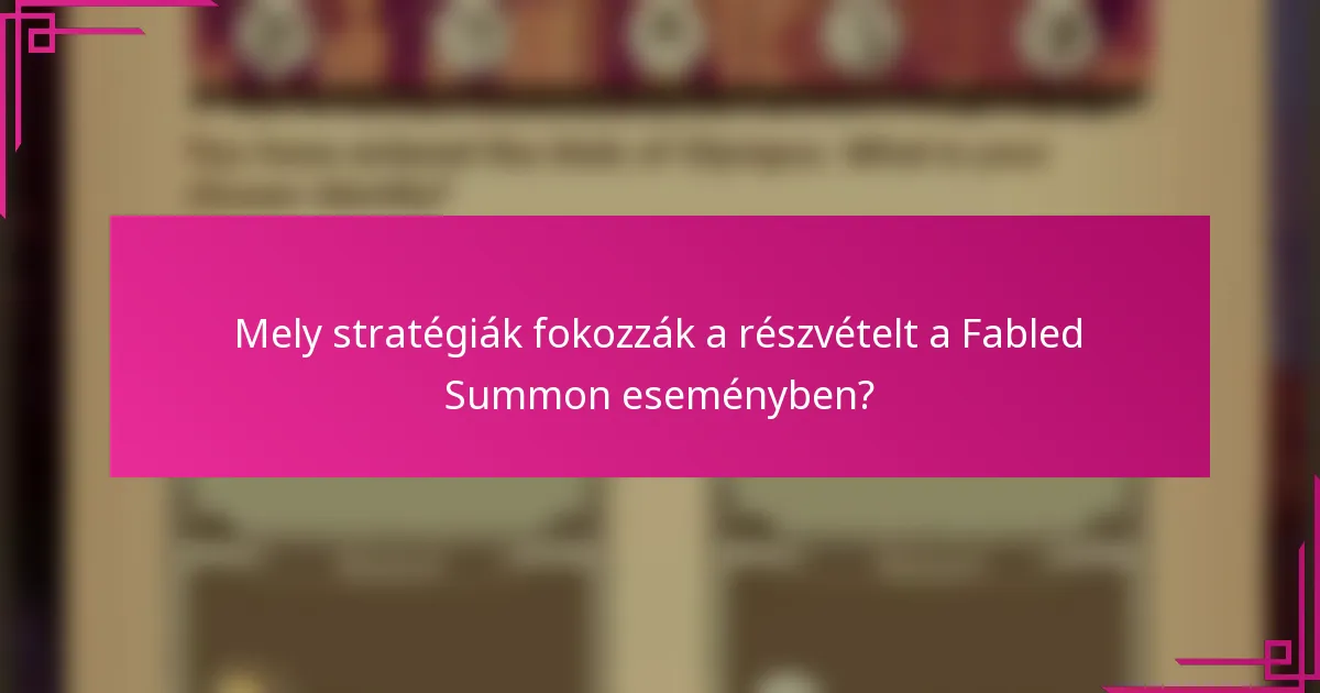 Mely stratégiák fokozzák a részvételt a Fabled Summon eseményben?