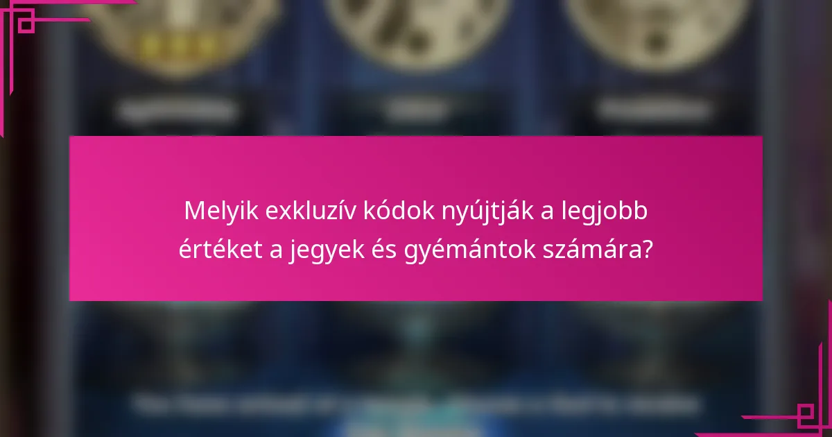 Melyik exkluzív kódok nyújtják a legjobb értéket a jegyek és gyémántok számára?
