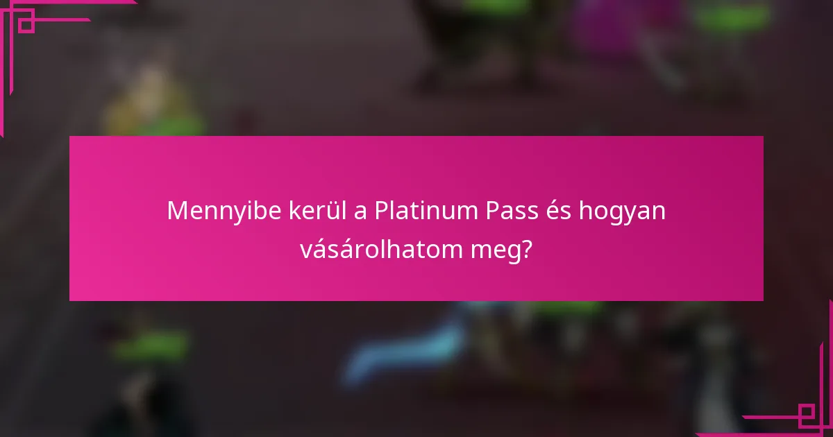 Mennyibe kerül a Platinum Pass és hogyan vásárolhatom meg?