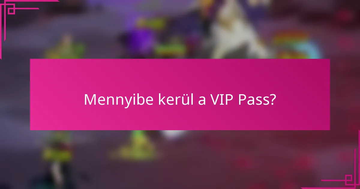 Mennyibe kerül a VIP Pass?