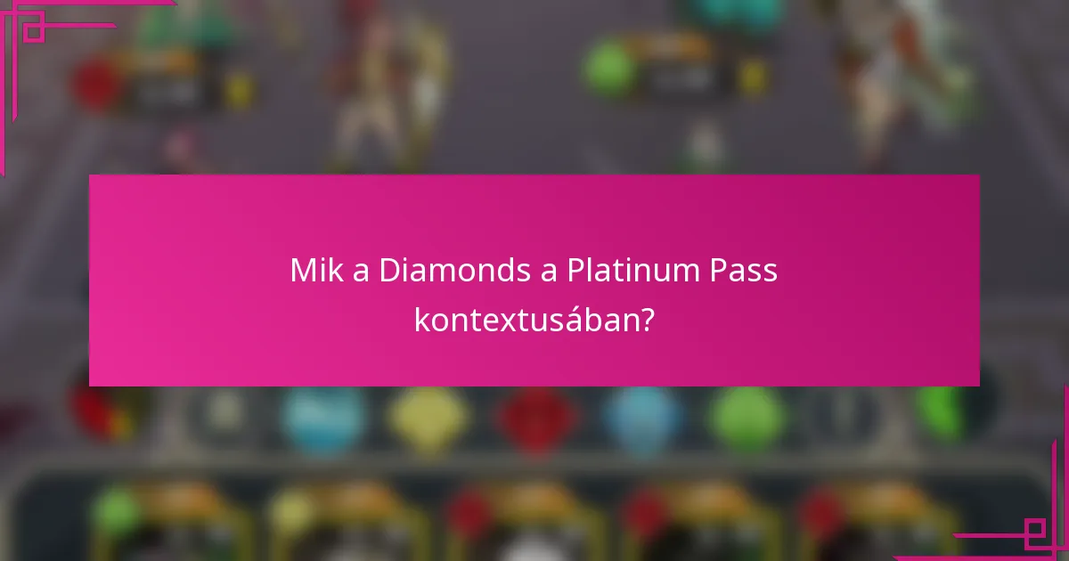 Mik a Diamonds a Platinum Pass kontextusában?