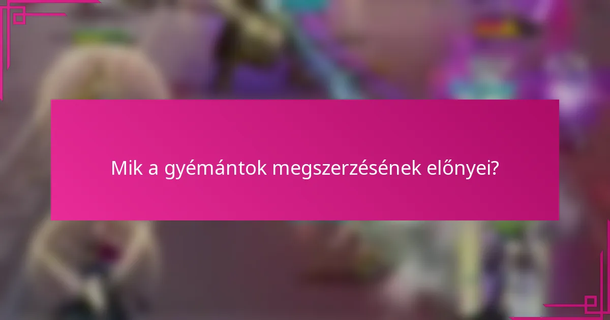 Mik a gyémántok megszerzésének előnyei?