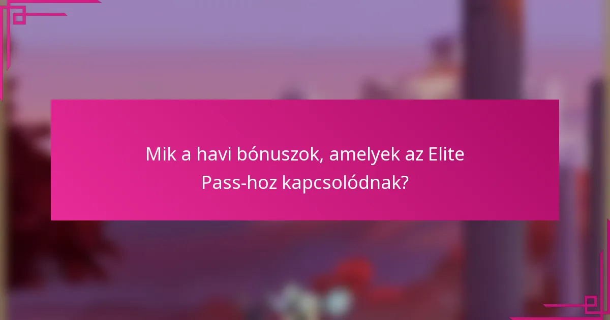 Mik a havi bónuszok, amelyek az Elite Pass-hoz kapcsolódnak?