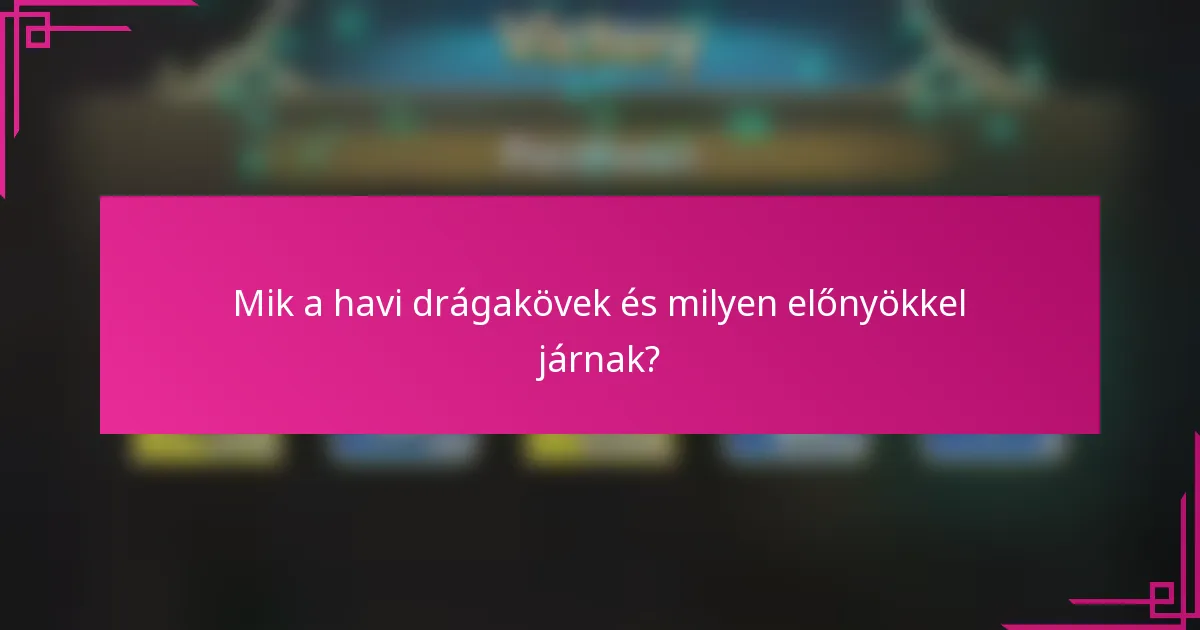 Mik a havi drágakövek és milyen előnyökkel járnak?