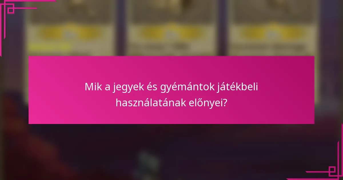 Mik a jegyek és gyémántok játékbeli használatának előnyei?