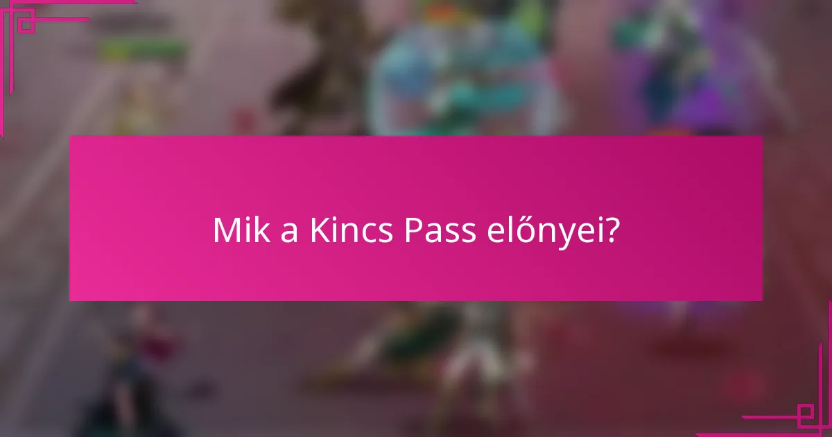 Mik a Kincs Pass előnyei?