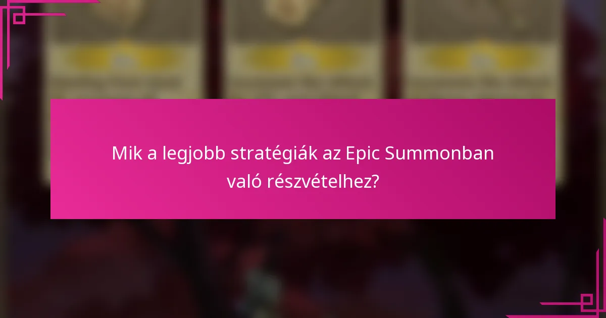 Mik a legjobb stratégiák az Epic Summonban való részvételhez?