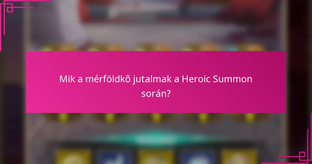 Mik a mérföldkő jutalmak a Heroic Summon során?