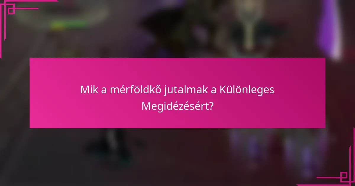 Mik a mérföldkő jutalmak a Különleges Megidézésért?
