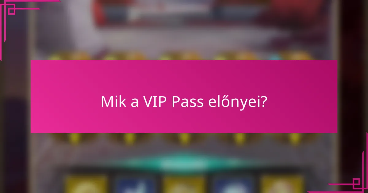 Mik a VIP Pass előnyei?