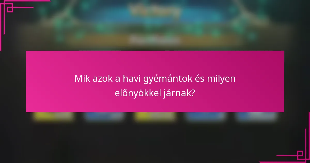 Mik azok a havi gyémántok és milyen előnyökkel járnak?
