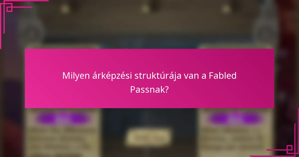 Milyen árképzési struktúrája van a Fabled Passnak?