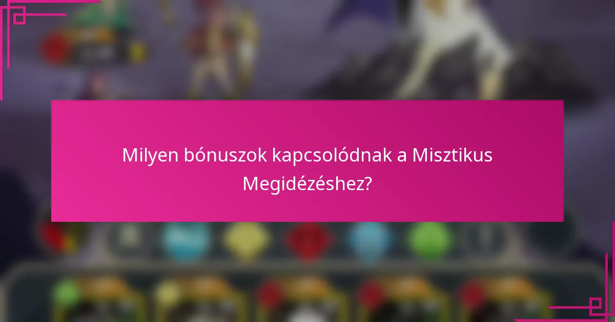 Milyen bónuszok kapcsolódnak a Misztikus Megidézéshez?